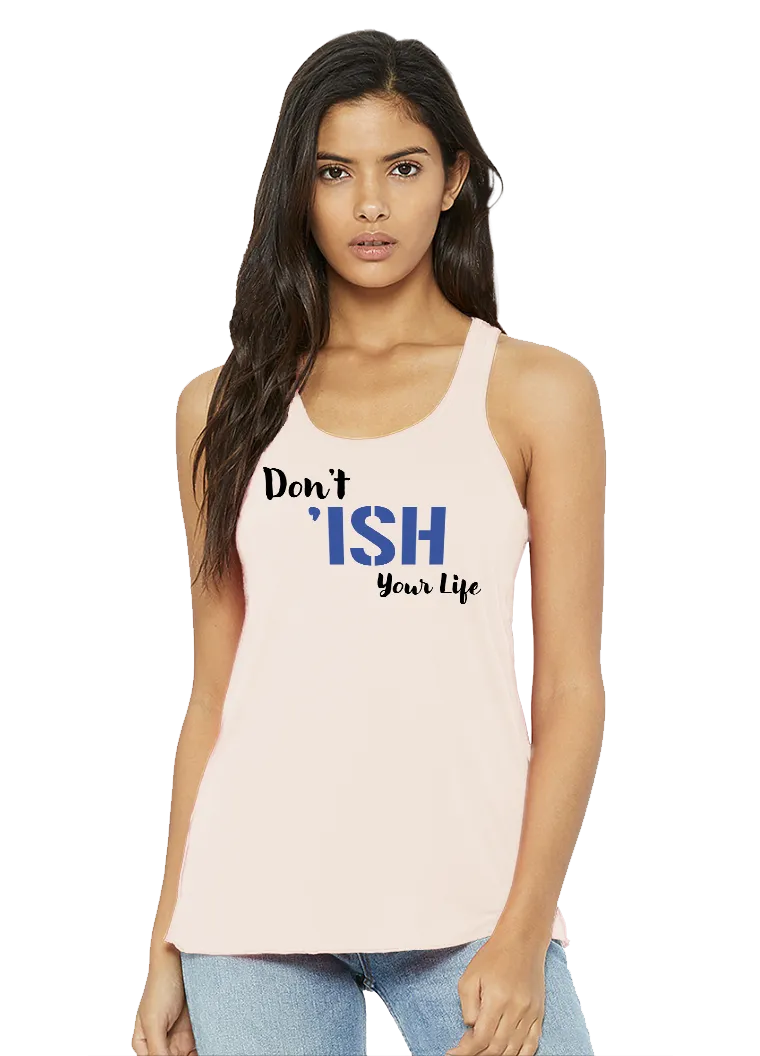 Don’t Ish Your Life Women's Flowy Racerback Tank